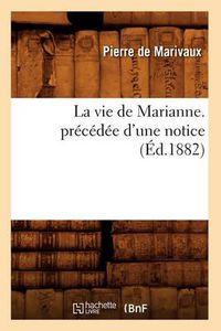Cover image for La Vie de Marianne. Precedee d'Une Notice (Ed.1882)