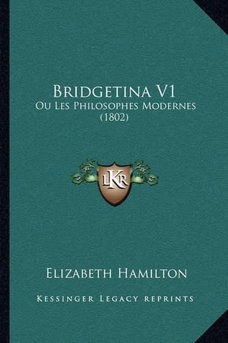 Cover image for Bridgetina V1: Ou Les Philosophes Modernes (1802)