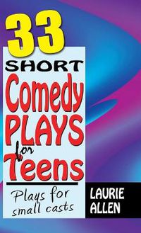 Cover image for 33 Short Comedy Plays for Teens: Plays for Small Casts