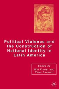 Cover image for Political Violence and the Construction of National Identity in Latin America