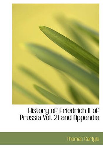 Cover image for History of Friedrich II of Prussia Vol. 21 and Appendix