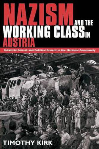 Cover image for Nazism and the Working Class in Austria: Industrial Unrest and Political Dissent in the 'National Community