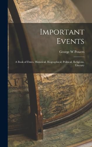Cover image for Important Events; a Book of Dates, Historical, Biographical, Political, Religious, Literary