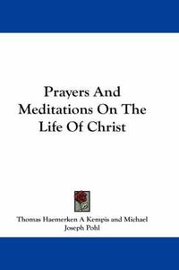 Cover image for Prayers and Meditations on the Life of Christ