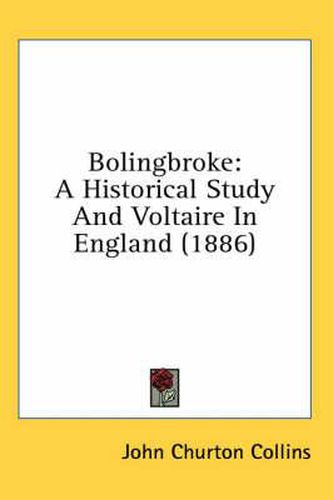 Bolingbroke: A Historical Study and Voltaire in England (1886)