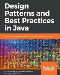 Cover image for Design Patterns and Best Practices in Java: A comprehensive guide to building smart and reusable code in Java