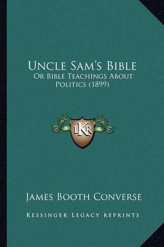 Uncle Sam's Bible: Or Bible Teachings about Politics (1899)