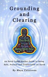 Cover image for Grounding & Clearing - An Earth Lodge Pocket Guide to Being Safe, Present and Comfortable on Earth