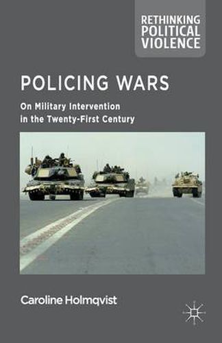 Cover image for Policing Wars: On Military Intervention in the Twenty-First Century