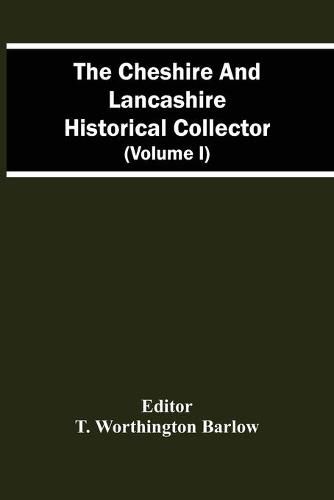 Cover image for The Cheshire And Lancashire Historical Collector (Volume I)