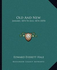 Cover image for Old and New Old and New: January, 1874 to July, 1874 (1870) January, 1874 to July, 1874 (1870)