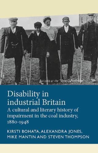 Cover image for Disability in Industrial Britain: A Cultural and Literary History of Impairment in the Coal Industry, 1880-1948