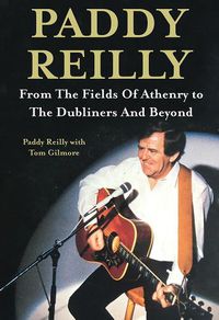 Cover image for Paddy Reilly: From The Fields of Athenry to The Dubliners and Beyond