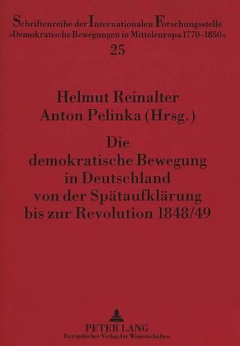 Cover image for Die Demokratische Bewegung in Deutschland Von Der Spaetaufklaerung Bis Zur Revolution 1848/49: Eine Kommentierte Quellenauswahl