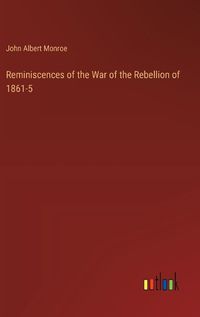 Cover image for Reminiscences of the War of the Rebellion of 1861-5