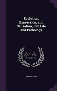 Cover image for Evolution, Expression, and Sensation, Cell Life and Pathology