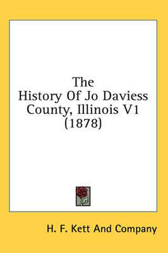 Cover image for The History of Jo Daviess County, Illinois V1 (1878)