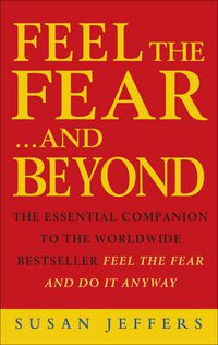 Cover image for Feel the Fear...and Beyond: Dynamic Techniques for Doing it Anyway