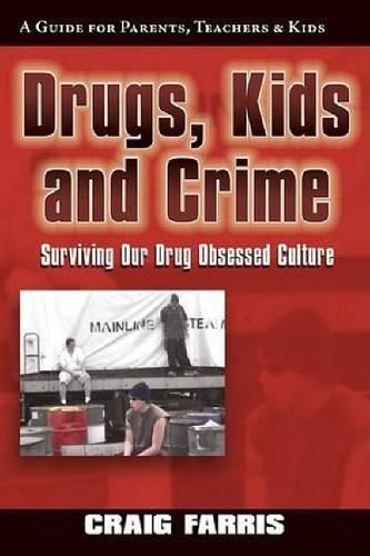 Cover image for Drugs, Kids & Crime: Surviving Our Drug Obsessed Culture