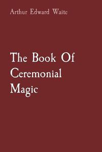 Cover image for The Book Of Ceremonial Magic