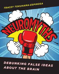 Cover image for Neuromyths: Debunking False Ideas About The Brain