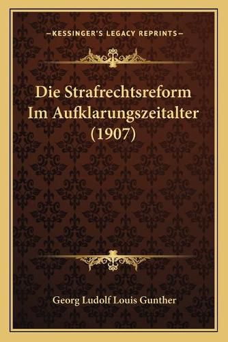 Die Strafrechtsreform Im Aufklarungszeitalter (1907)