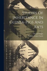 Cover image for Studies Of Inheritance In Guinea-pigs And Rats