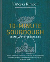 Cover image for 10-Minute Sourdough: Breadmaking for Real Life