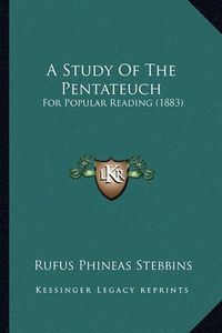 Cover image for A Study of the Pentateuch: For Popular Reading (1883)