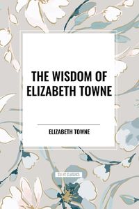 Cover image for The Wisdom of Elizabeth Towne