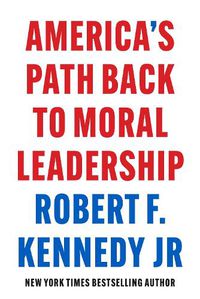 Cover image for America's Path Back to Moral Leadership