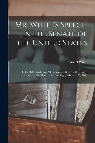 Cover image for Mr. White's Speech in the Senate of the United States