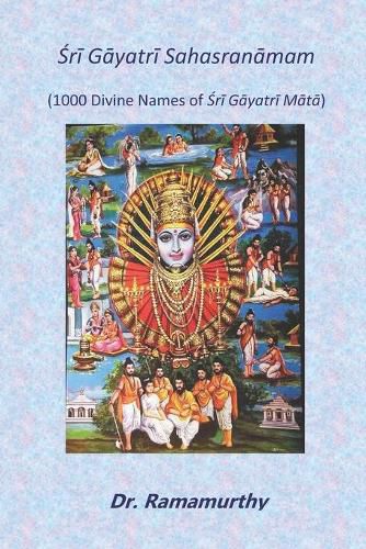 &#346;r&#299; G&#257;yatr&#299; Sahasran&#257;mam: 1000 Divine Names of &#346;r&#299; G&#257;yatr&#299; M&#257;t&#257;