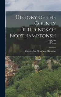 Cover image for History of the County Buildings of Northamptonshire