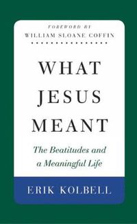 Cover image for What Jesus Meant: The Beatitudes and a Meaningful Life