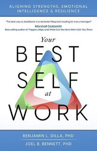 Cover image for Your Best Self at Work: Aligning Strengths, Emotional Intelligence & Resilience