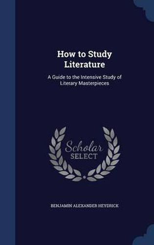 Cover image for How to Study Literature: A Guide to the Intensive Study of Literary Masterpieces