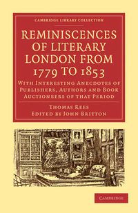 Cover image for Reminiscences of Literary London from 1779 to 1853: With Interesting Anecdotes of Publishers, Authors and Book Auctioneers of that Period