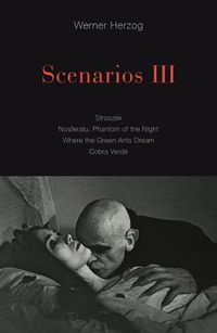 Cover image for Scenarios III: Stroszek; Nosferatu, Phantom of the Night; Where the Green Ants Dream; Cobra Verde
