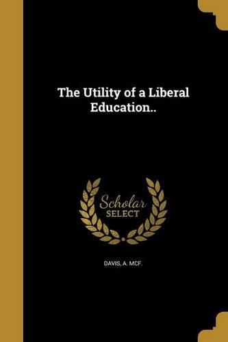 Cover image for The Utility of a Liberal Education..