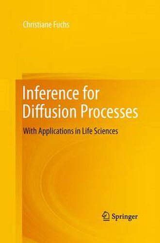 Inference for Diffusion Processes: With Applications in Life Sciences