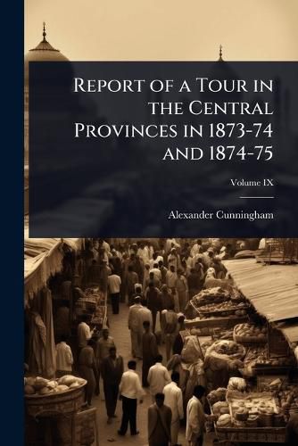 Cover image for Report of a Tour in the Central Provinces in 1873-74 and 1874-75