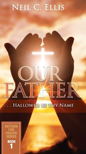 Cover image for Our Father...Hallowed Be Thy Name (Book One): Pattern for Prayer Series Book 1