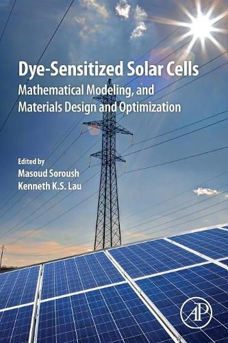 Cover image for Dye-Sensitized Solar Cells: Mathematical Modelling, and Materials Design and Optimization