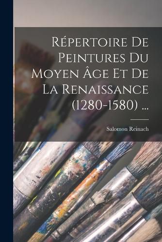 Cover image for Repertoire De Peintures Du Moyen Age Et De La Renaissance (1280-1580) ...