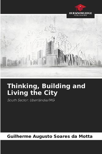 Cover image for Thinking, Building and Living the City