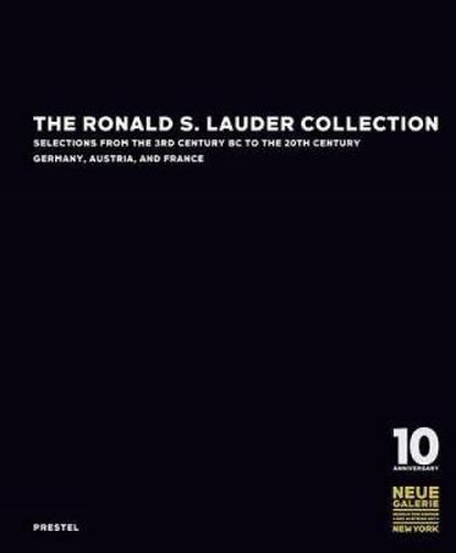 Cover image for The Ronald S. Lauder Collection: Selections from the 3rd Century BC to the 20th Century Germany, Austria and France