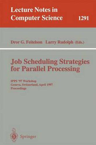 Cover image for Job Scheduling Strategies for Parallel Processing: IPPS '97 Workshop, Geneva, Switzerland, April 5, 1997, Proceedings