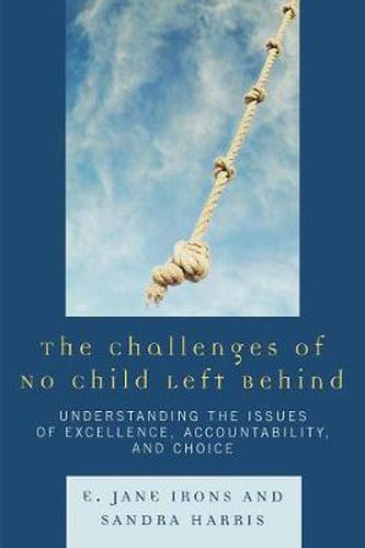 Cover image for The Challenges of No Child Left Behind: Understanding the Issues of Excellence, Accountability, and Choice