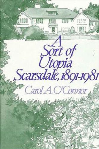 Cover image for A Sort of Utopia: Scarsdale, 1891-1981